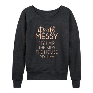 Instant Message - Its All Messy - Women's French Terry Long Sleeve Pullover