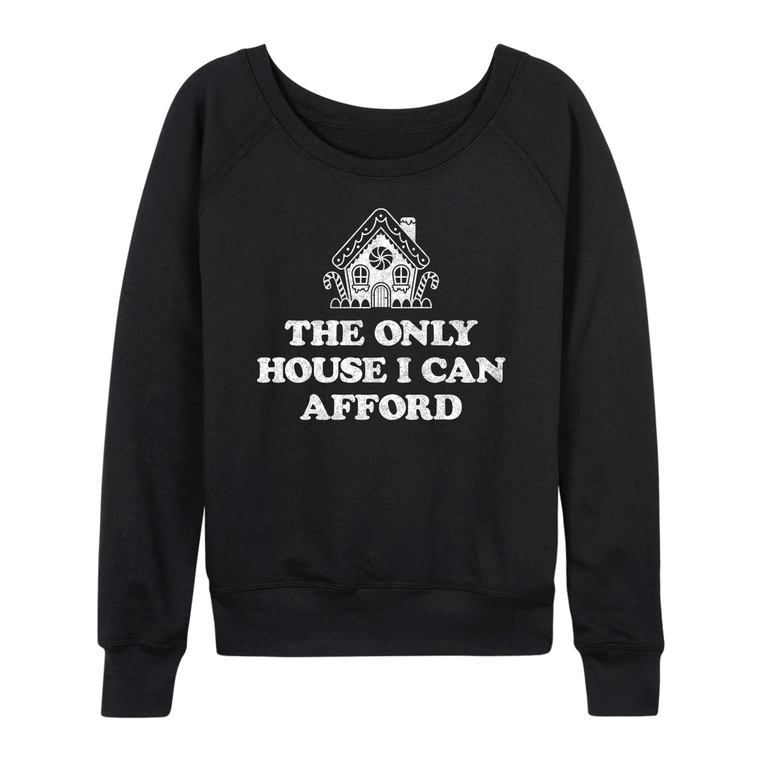 Instant Message - Can Only Afford Gingerbread House - Women's French Terry Long Sleeve Pullover